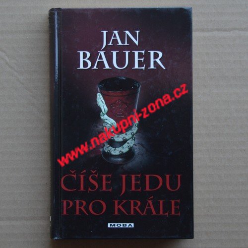 Číše jedu pro krále - Bauer Jan - Kliknutím na obrázek zavřete