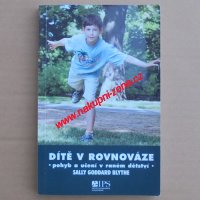 Dítě v rovnováze - Pohyb a učení v raném věku - Sally Goddard Blythe Dítě v rovnováze - Pohyb a učení v raném věku - Sally Goddard Blythe
