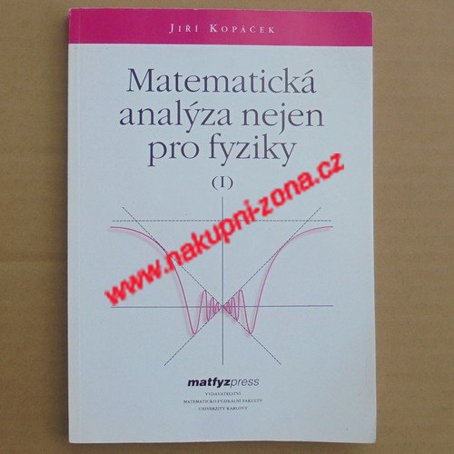 Kopaček Jiří - Matematická analýza nejen pro fyziky I. - Kliknutím na obrázek zavřete