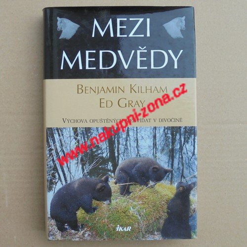 Mezi medvědy - Kilham Benjamin / Gray Ed. - Kliknutím na obrázek zavřete