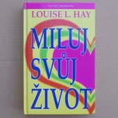 Miluj svůj život - Louise L. Hay