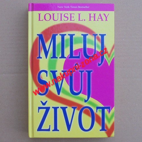 Miluj svůj život - Louise L. Hay - Kliknutím na obrázek zavřete
