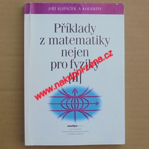 Kopaček Jiří - Příklady z matematiky nejen pro fyziky II. - Kliknutím na obrázek zavřete