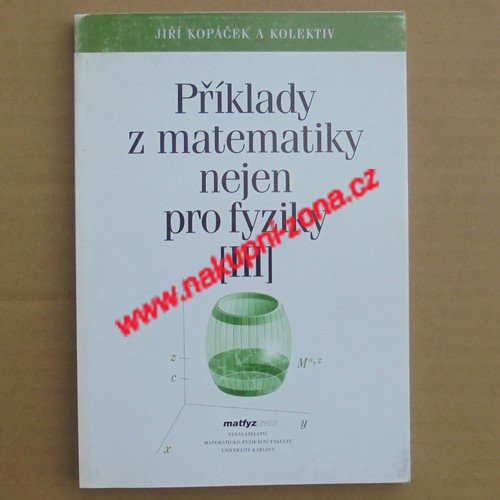 Kopaček Jiří - Příklady z matematiky nejen pro fyziky III. - Kliknutím na obrázek zavřete